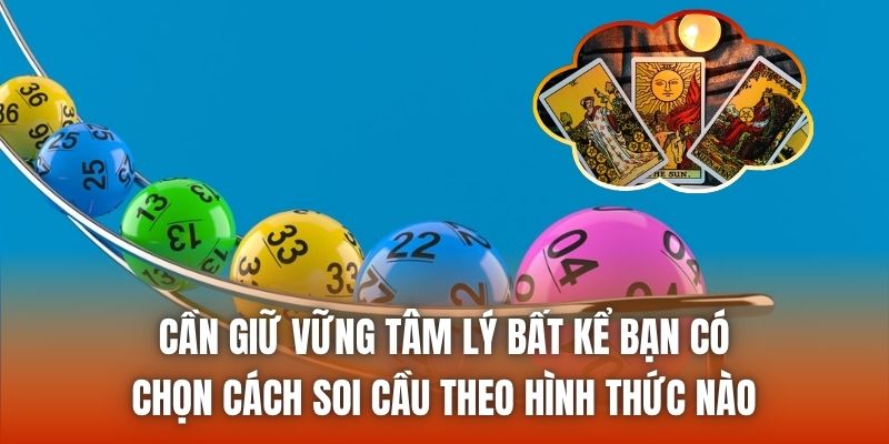 Cần giữ vững tâm lý bất kể bạn có chọn cách soi cầu theo hình thức nào