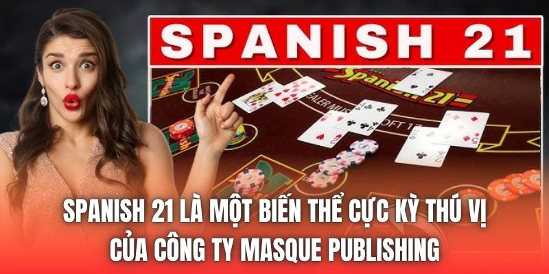 Spanish 21 là một biến thể cực kỳ thú vị của công ty Masque Publishing